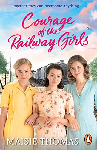 Courage of the Railway Girls by Maisie Thomas